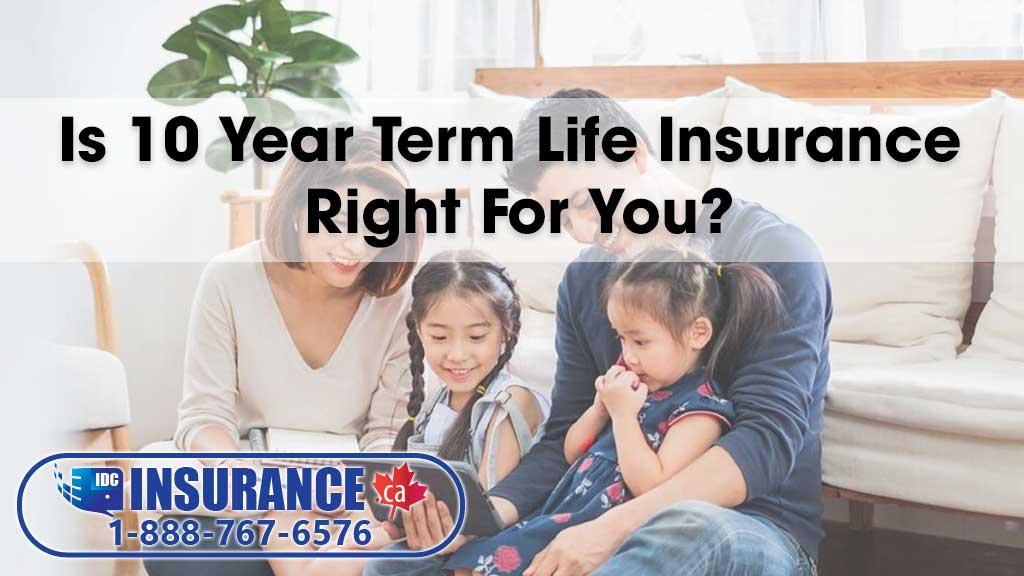 Is 10 Year Term Life Insurance Right For You ?